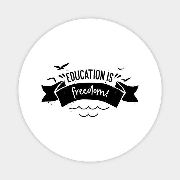 'Education Is Freedom' Education Shirt Magnet by ourwackyhome